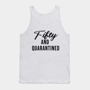 Fifty And Quarantined - Gift Idea for Her - Isolation - Stuck at Home on My Birthday -- Stay Home Birthday Shirt Tank Top